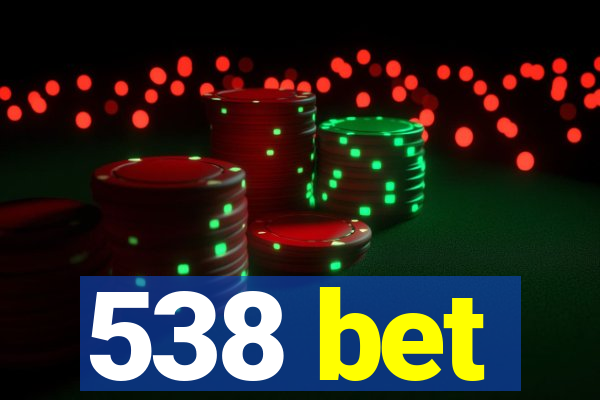 538 bet